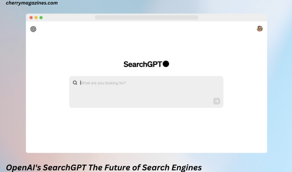 OpenAI's SearchGPT The Future of Search Engines In 2024